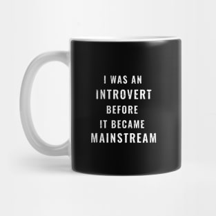 I Was An Introvert Before It Became Mainstream Mug